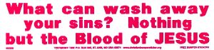 What can wash away your sins? Nothing but the blood of Jesus