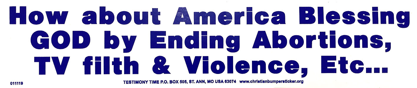 How About America Blessing God by Ending Abortions, TV Filth & Violence, Etc bumper sticker