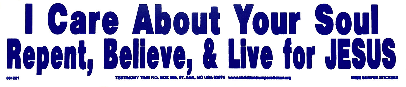 I Care About Your Soul - Repent, Believe, & Live for Jesus bumper sticker