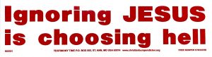 Ignoring Jesus is Choosing Hell bumper sticker