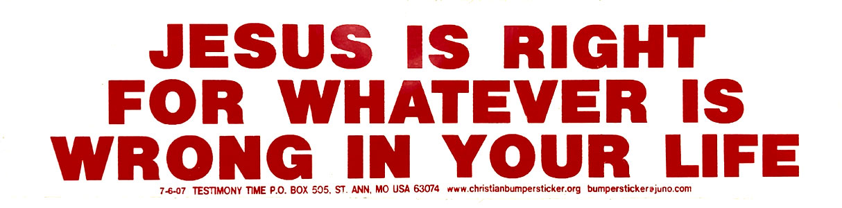 Jesus is Right for Whatever is Wrong in Your Life bumper sticker