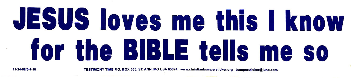 Jesus Loves Me This I Know for the Bible Tells Me So bumper sticker