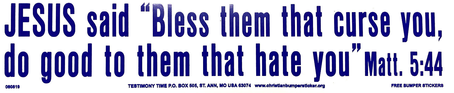 Jesus Said "Bless Them that Curse You, Do Good to Them that Hate You" bumper sticker