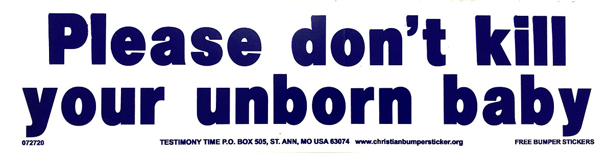 Please Don't Kill Your Unborn Baby bumper sticker
