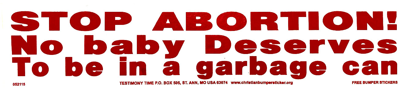 STOP ABORTION! No Baby Deserves to be in a Garbage Can bumper sticker