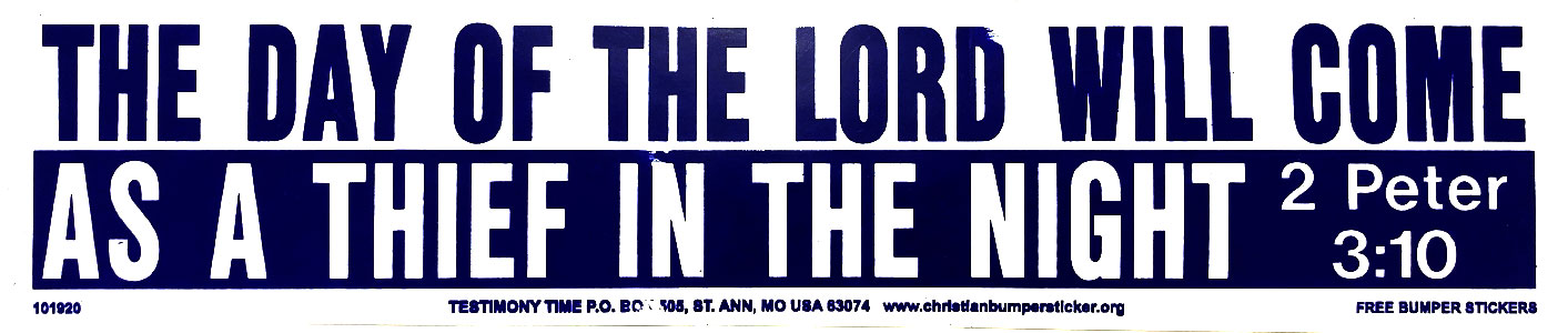 The Day of the Lord Will Come as a Thief in the Night bumper sticker