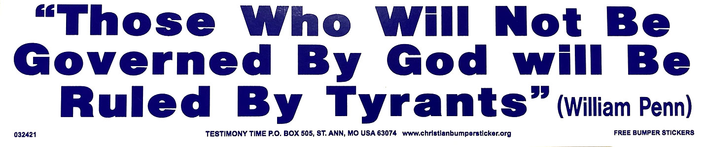 Those Who Will Not be Governed by God Will be Ruled by Tyrants bumper sticker