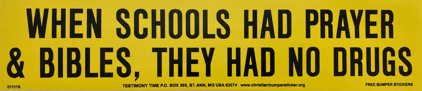 When Schools Had Prayer & Bibles, They Had No Drugs bumper sticker